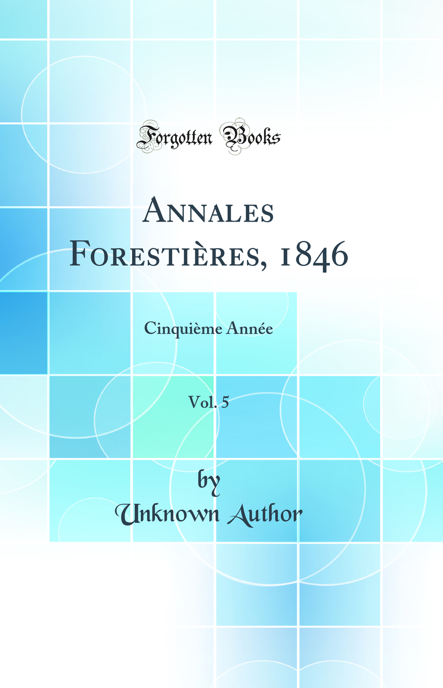 Annales Forestières, 1846, Vol. 5: Cinquième Année (Classic Reprint)