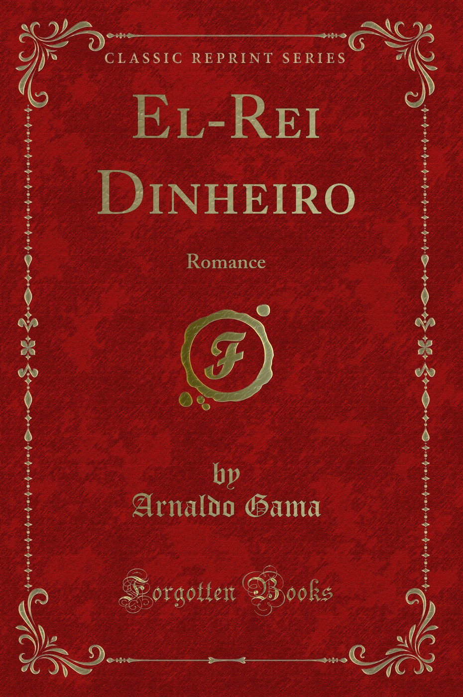 El-Rei Dinheiro: Romance (Classic Reprint)