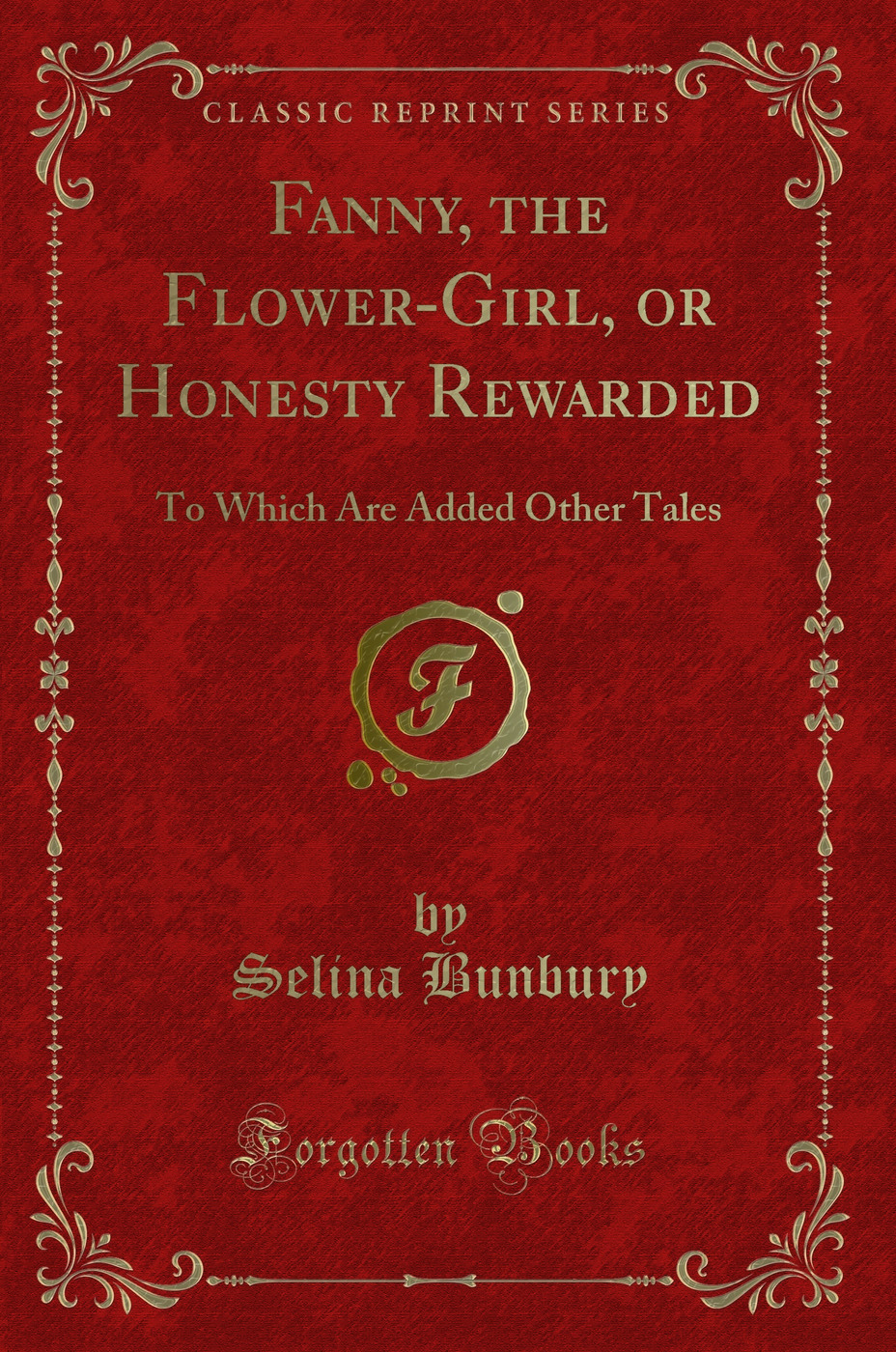 Fanny, the Flower-Girl, or Honesty Rewarded: To Which Are Added Other Tales (Classic Reprint)
