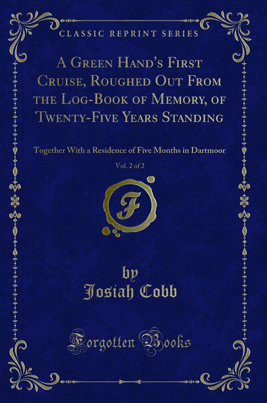 A Green Hand's First Cruise, Roughed Out From the Log-Book of Memory, of Twenty-Five Years Standing, Vol. 2 of 2: Together With a Residence of Five Months in Dartmoor (Classic Reprint)
