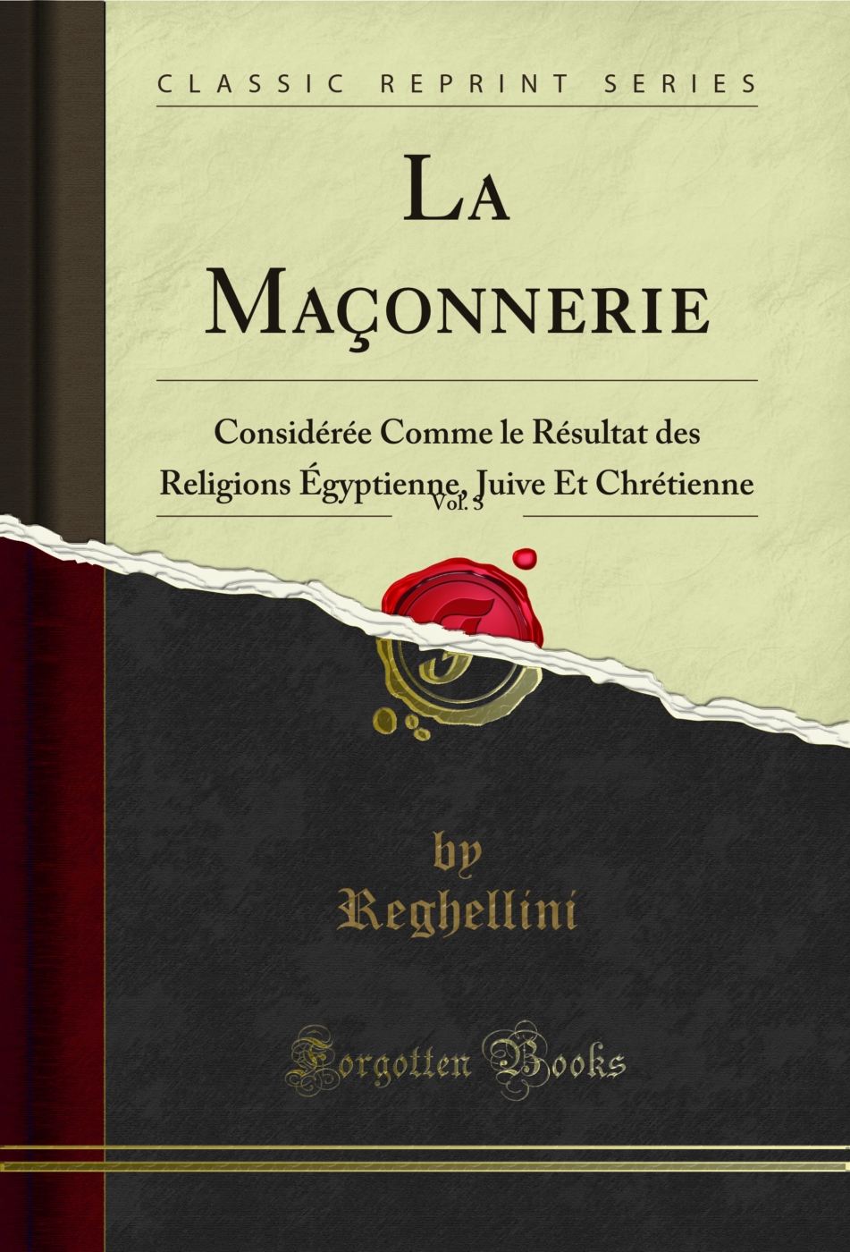 La Maçonnerie, Vol. 3: Considérée Comme le Résultat des Religions Égyptienne, Juive Et Chrétienne (Classic Reprint)