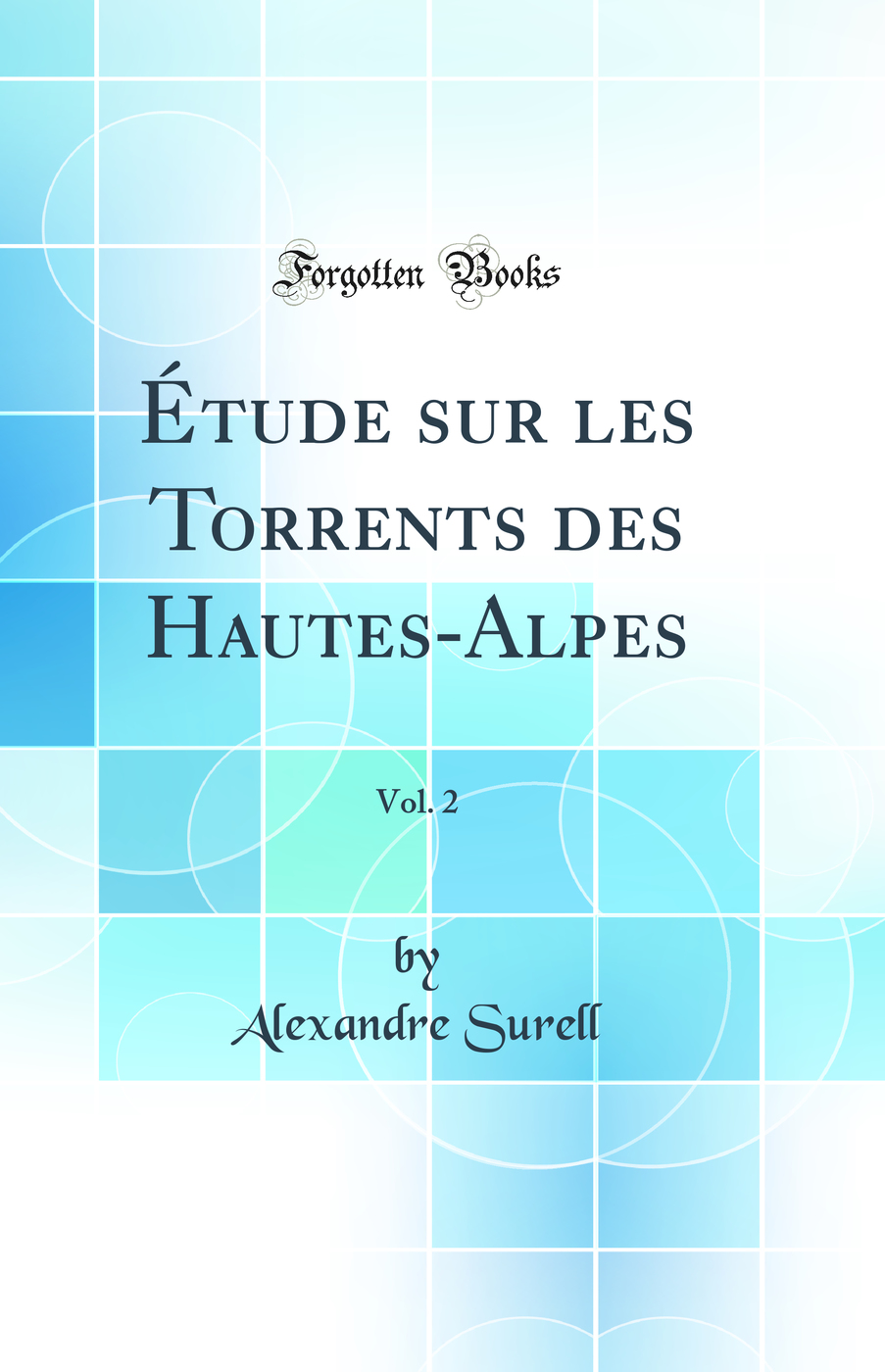 Étude sur les Torrents des Hautes-Alpes, Vol. 2 (Classic Reprint)