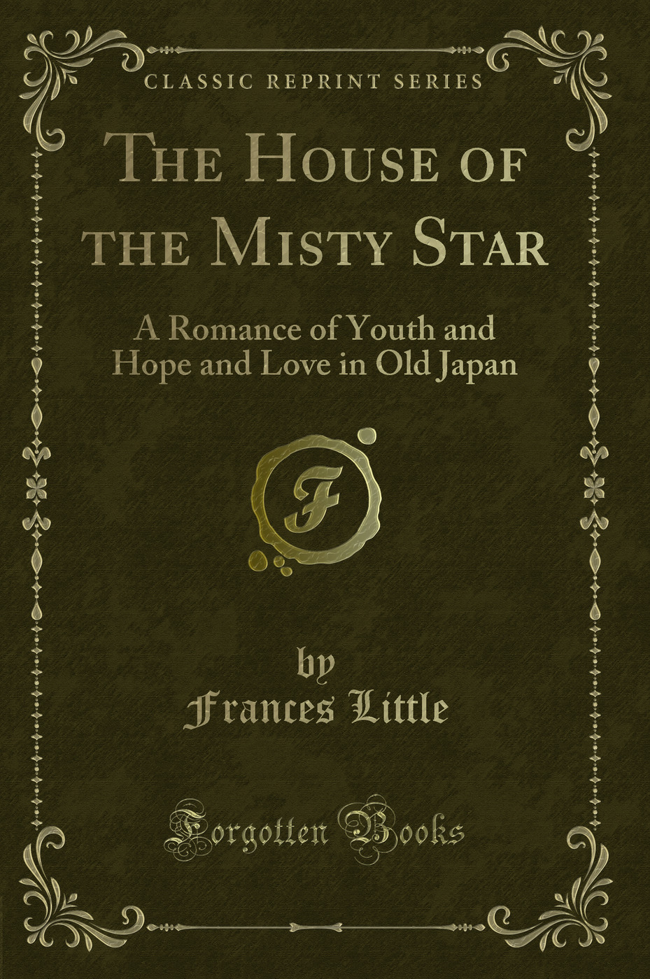 The House of the Misty Star: A Romance of Youth and Hope and Love in Old Japan (Classic Reprint)