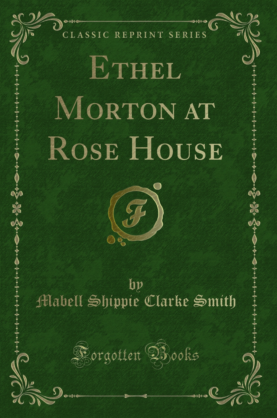 Ethel Morton at Rose House (Classic Reprint)