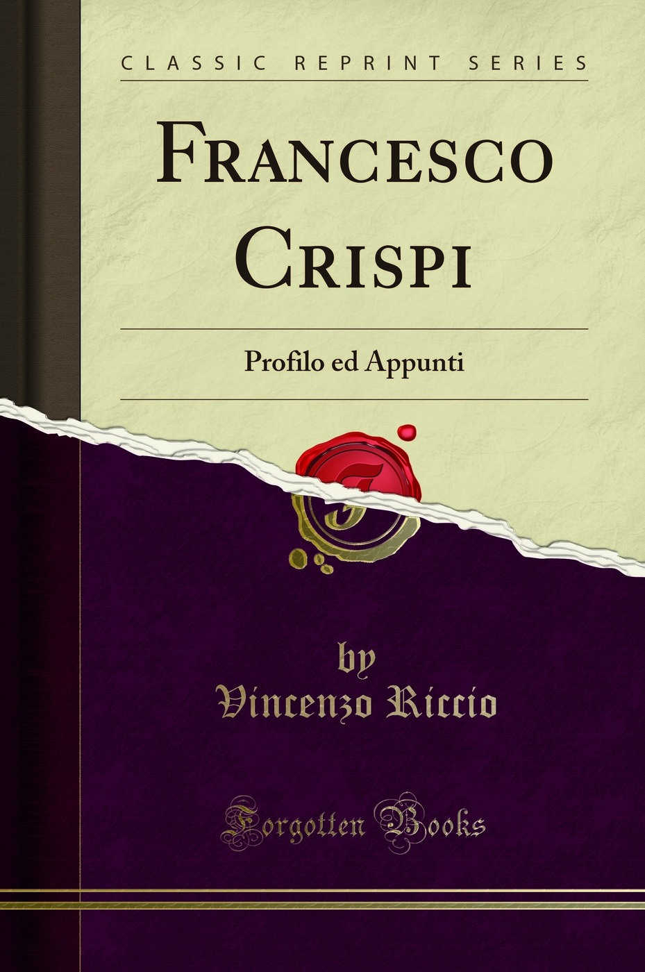 Francesco Crispi: Profilo ed Appunti (Classic Reprint)