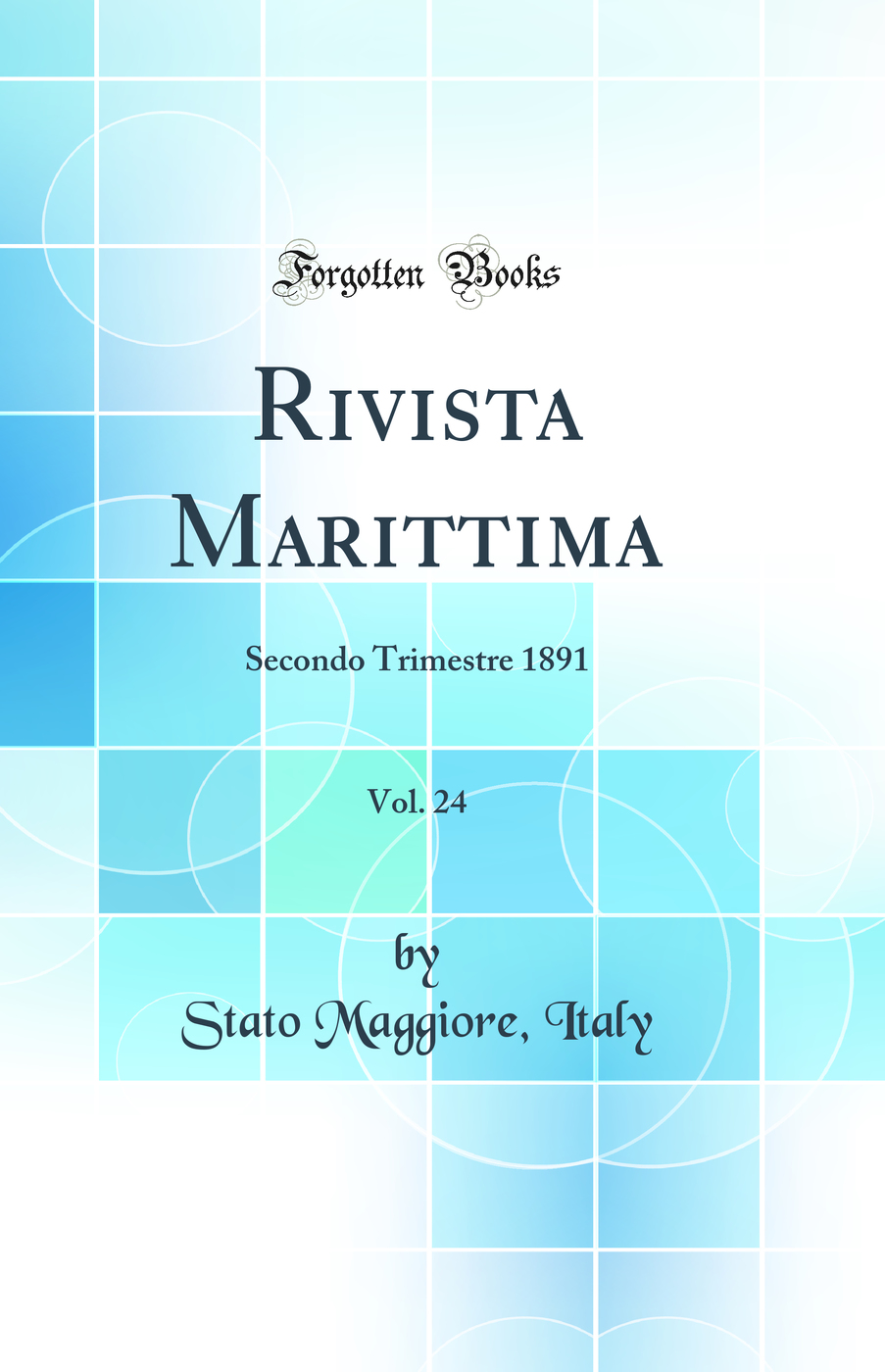 Rivista Marittima, Vol. 24: Secondo Trimestre 1891 (Classic Reprint)