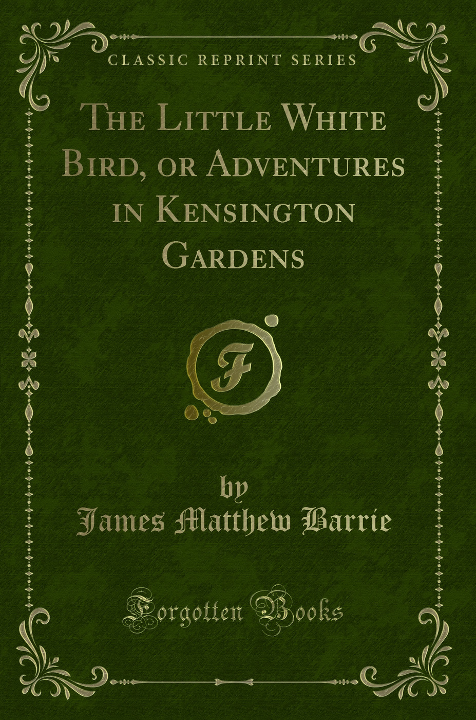 The Little White Bird, or Adventures in Kensington Gardens (Classic Reprint)