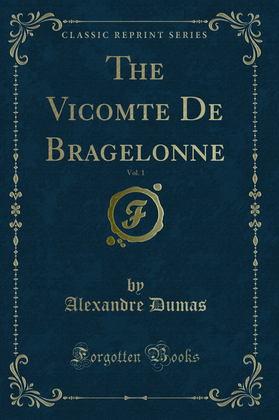 The Vicomte De Bragelonne, Vol. 1 (Classic Reprint)