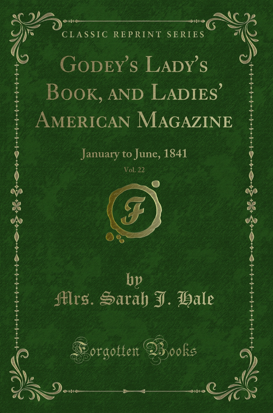 Godey's Lady's Book, and Ladies' American Magazine, Vol. 22: January to June, 1841 (Classic Reprint)