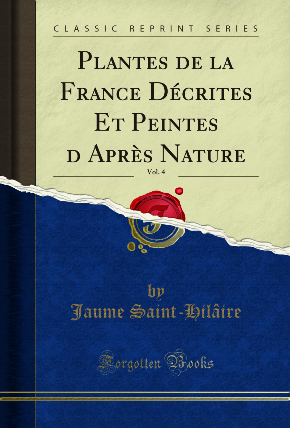Plantes de la France Décrites Et Peintes d’Après Nature, Vol. 4 (Classic Reprint)