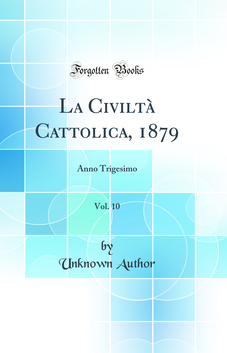La Civiltà Cattolica, 1879, Vol. 10: Anno Trigesimo (Classic Reprint)