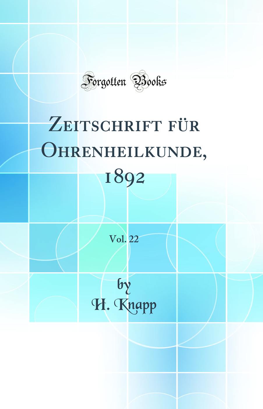 Zeitschrift für Ohrenheilkunde, 1892, Vol. 22 (Classic Reprint)