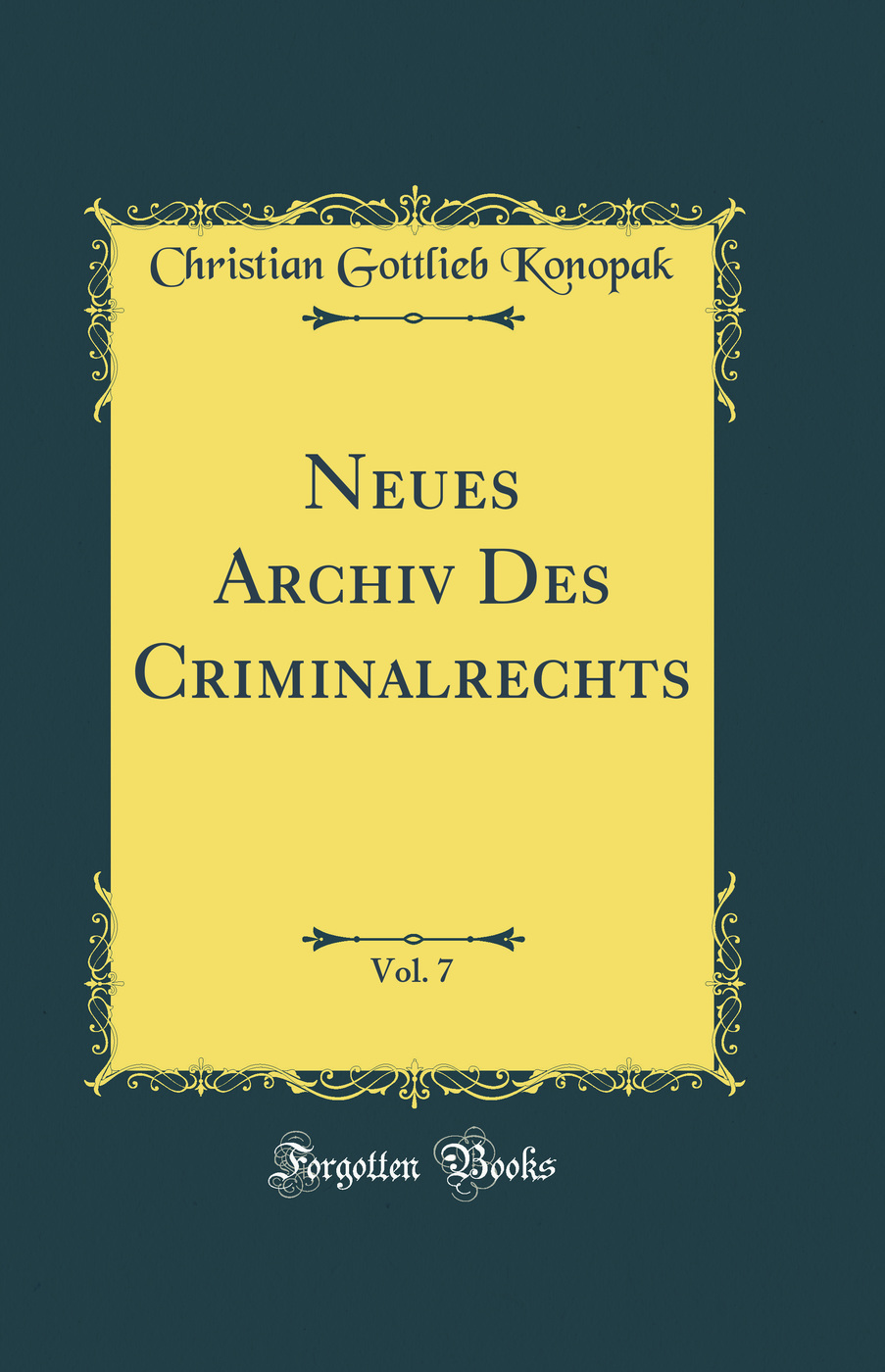 Neues Archiv Des Criminalrechts, Vol. 7 (Classic Reprint)
