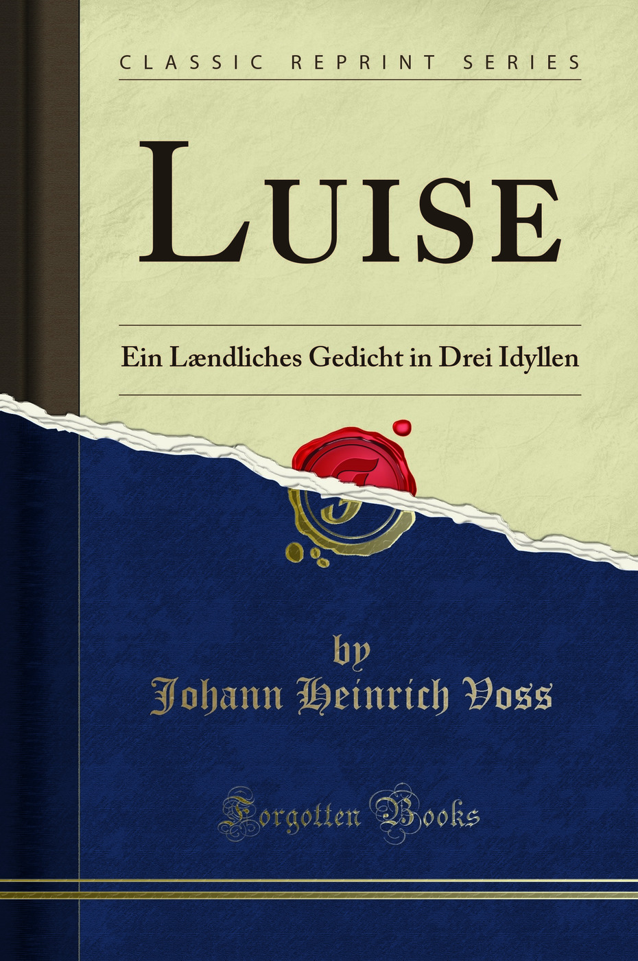 Luise: Ein Lændliches Gedicht in Drei Idyllen (Classic Reprint)