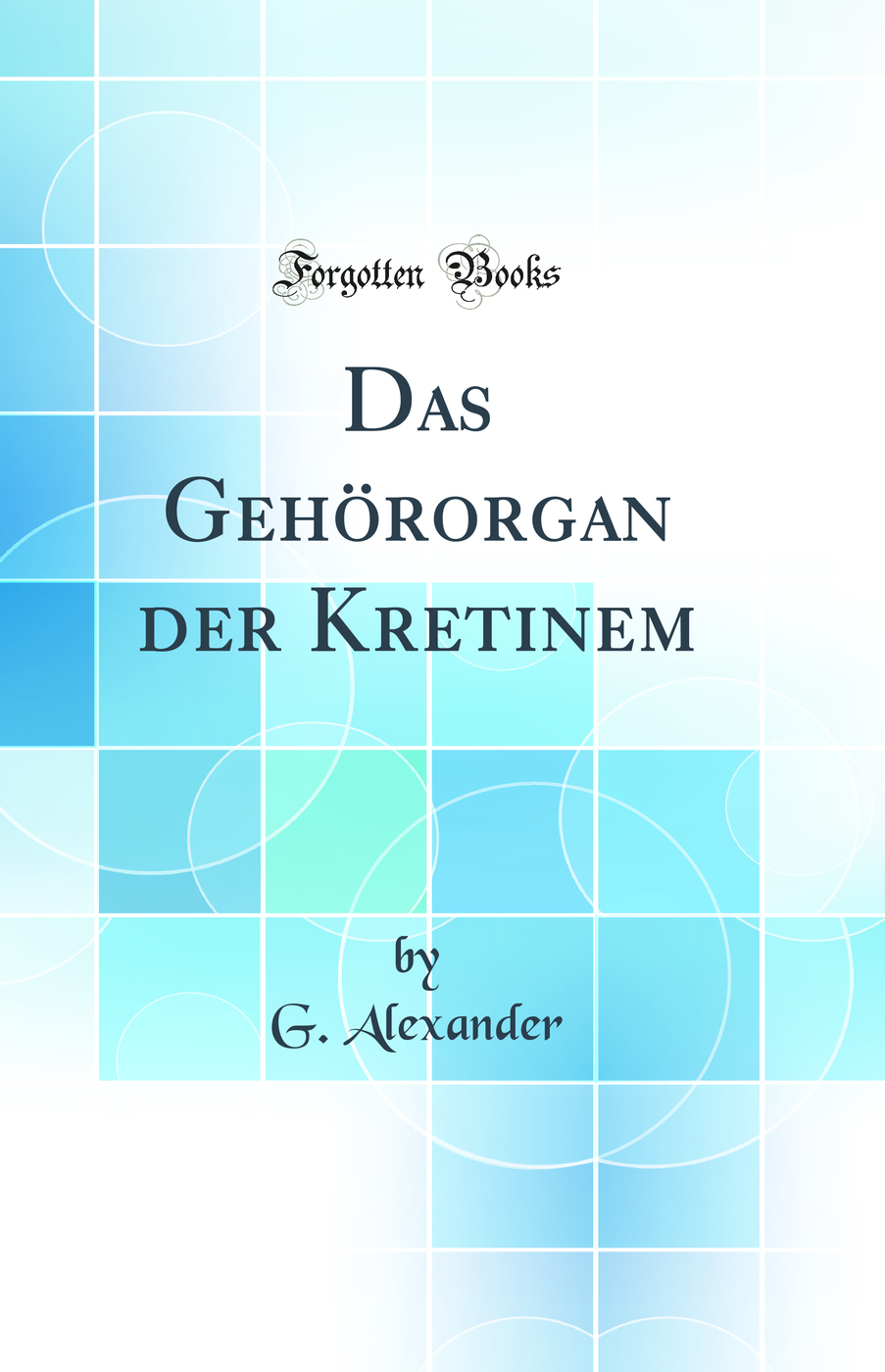 Das Gehörorgan der Kretinem (Classic Reprint)