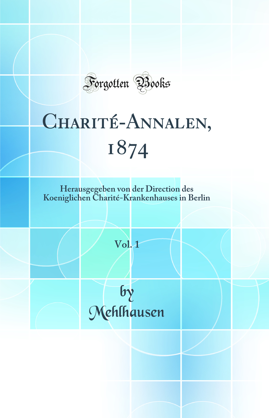 Charité-Annalen, 1874, Vol. 1: Herausgegeben von der Direction des Koeniglichen Charité-Krankenhauses in Berlin (Classic Reprint)