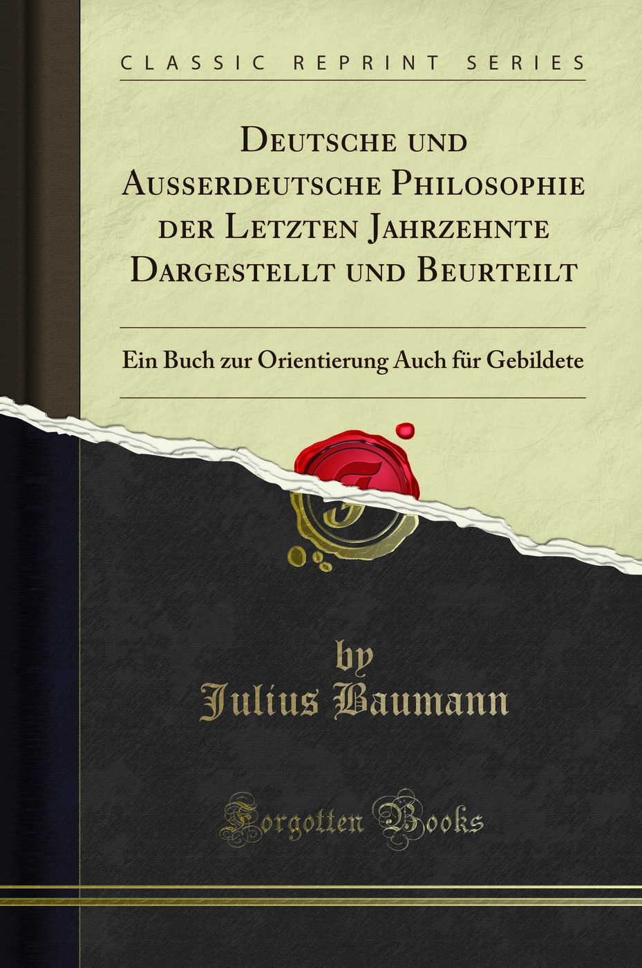 Deutsche und Ausserdeutsche Philosophie der Letzten Jahrzehnte Dargestellt und Beurteilt : Ein Buch zur Orientierung Auch für Gebildete (Classic Reprint)