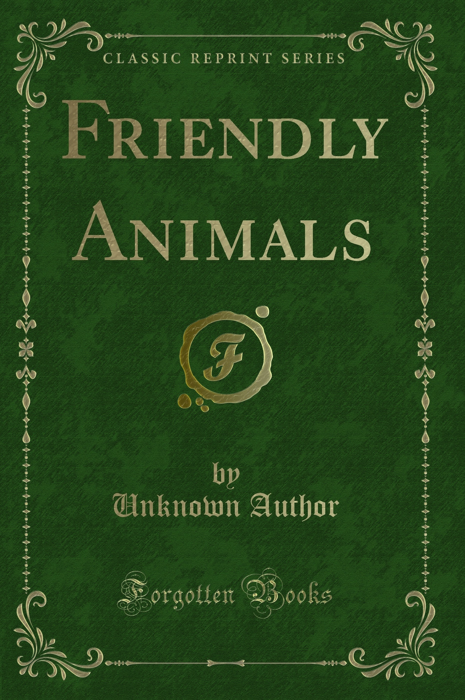 Friendly Animals (Classic Reprint)