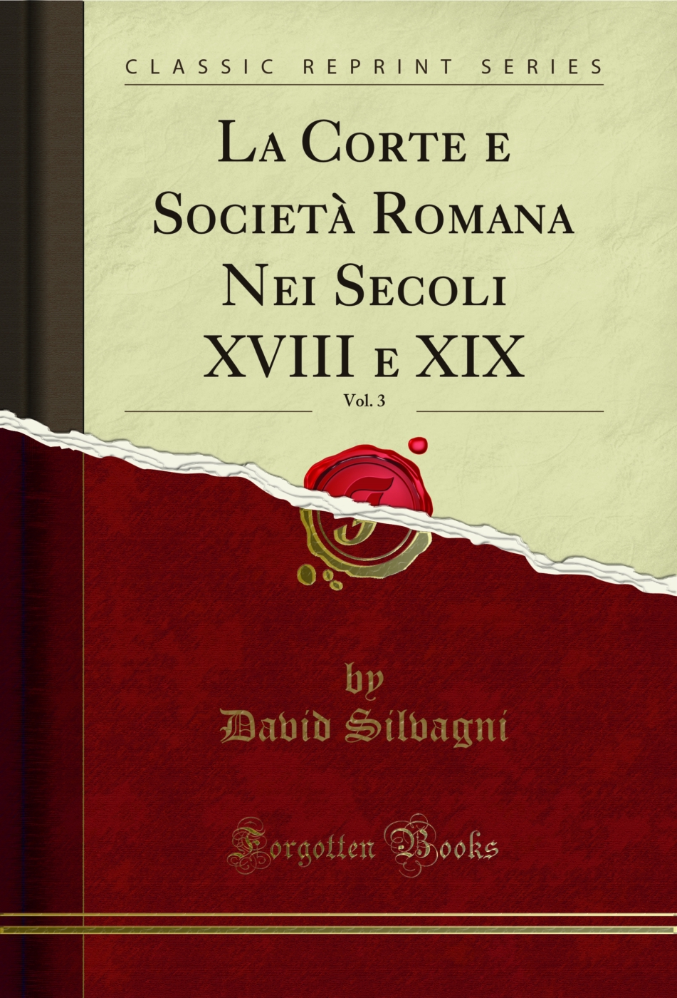 La Corte e Società Romana Nei Secoli XVIII e XIX, Vol. 3 (Classic Reprint)
