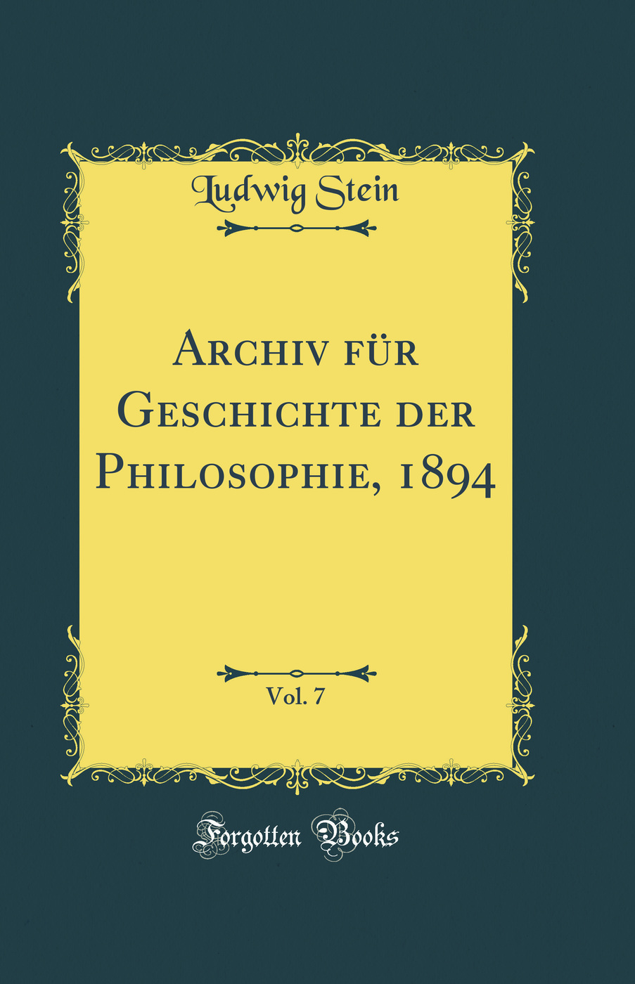 Archiv für Geschichte der Philosophie, 1894, Vol. 7 (Classic Reprint)