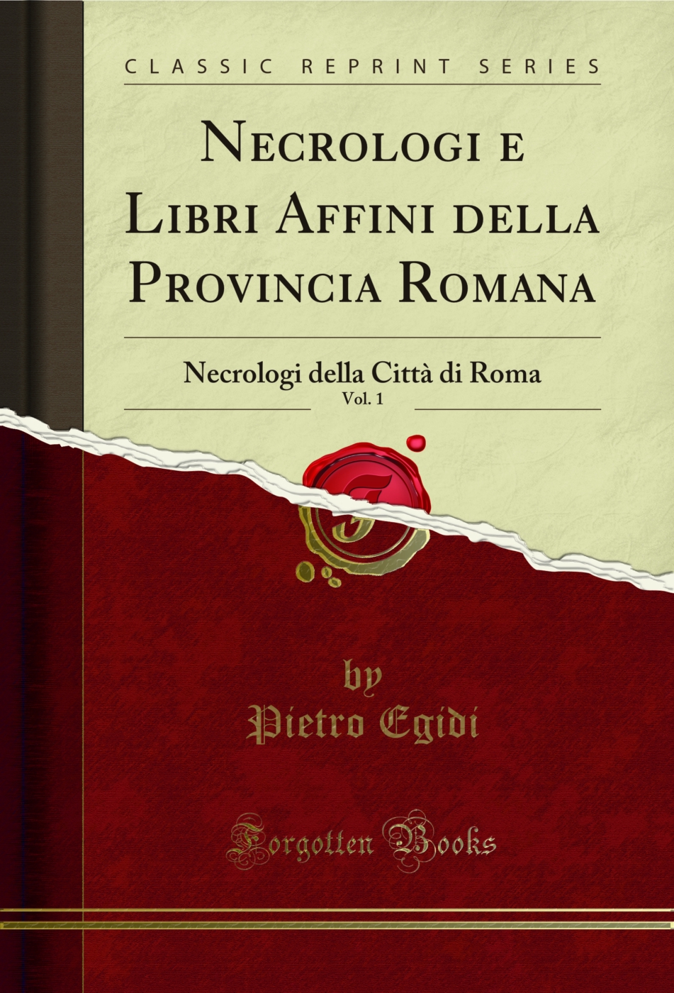 Necrologi e Libri Affini della Provincia Romana, Vol. 1: Necrologi della Città di Roma (Classic Reprint)