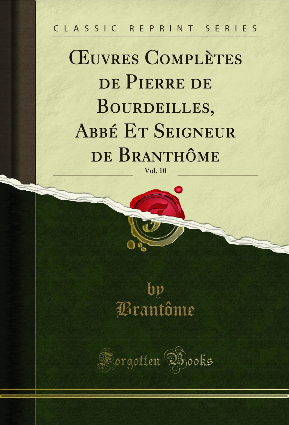 Œuvres Complètes de Pierre de Bourdeilles, Abbé Et Seigneur de Branthôme, Vol. 10 (Classic Reprint)