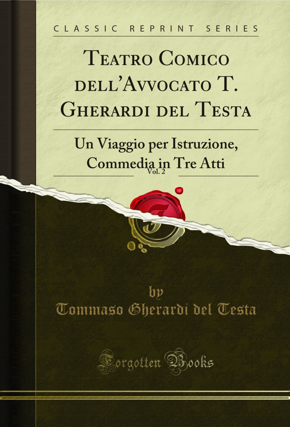 Teatro Comico dell'Avvocato T. Gherardi del Testa, Vol. 2: Un Viaggio per Istruzione, Commedia in Tre Atti (Classic Reprint)