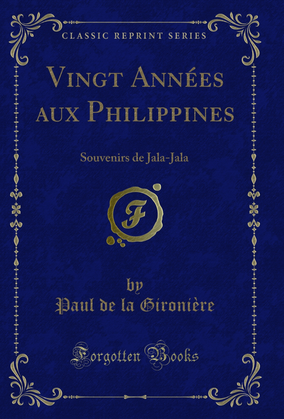 Vingt Années aux Philippines: Souvenirs de Jala-Jala (Classic Reprint)