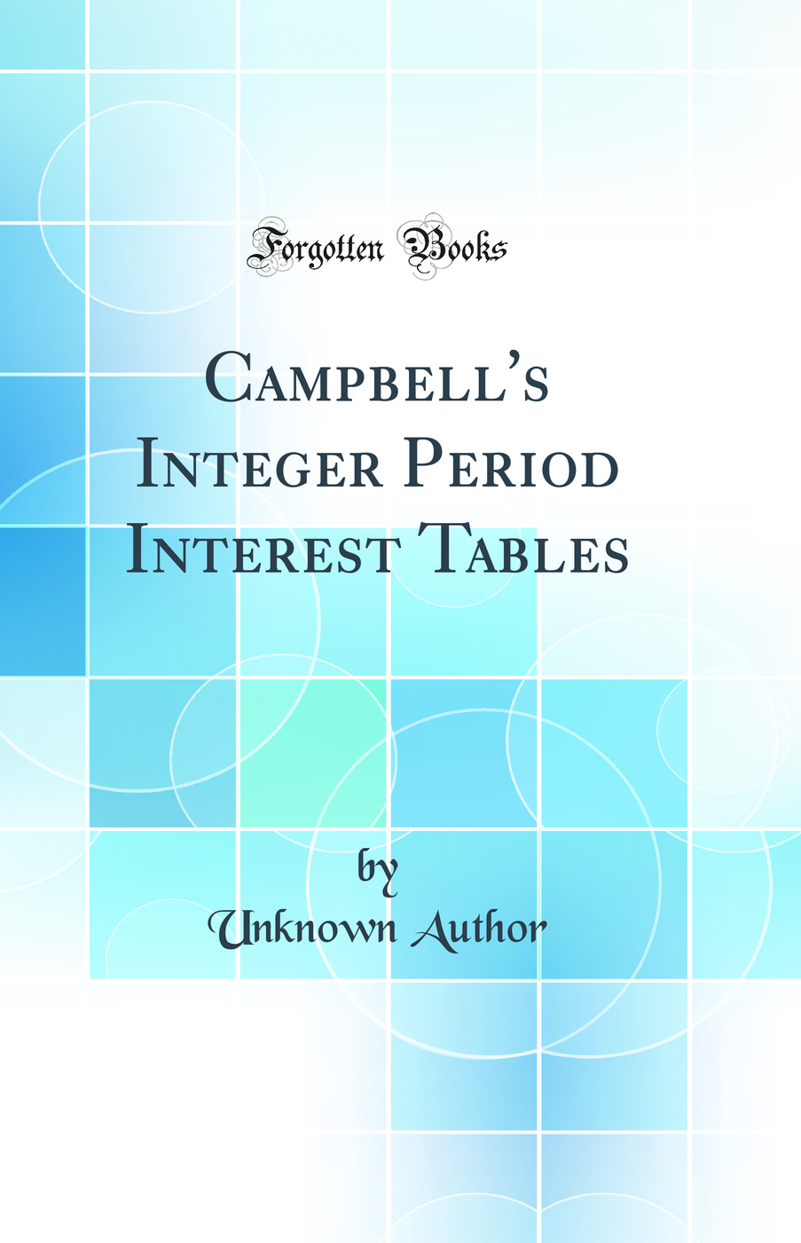 Campbell's Integer Period Interest Tables (Classic Reprint)