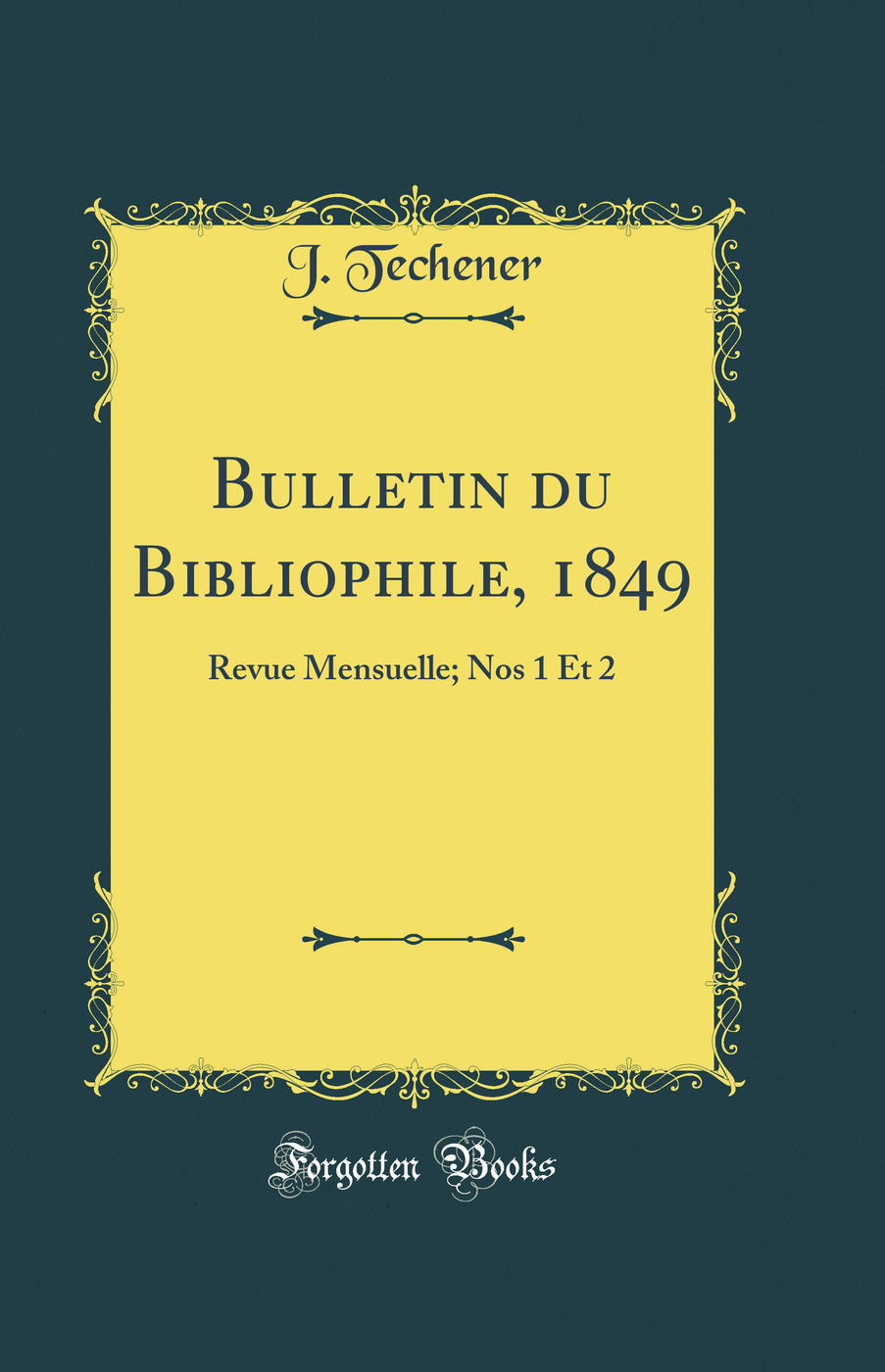 Bulletin du Bibliophile, 1849: Revue Mensuelle; Nos 1 Et 2 (Classic Reprint)