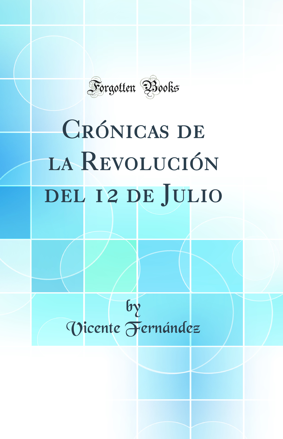 Crónicas de la Revolución del 12 de Julio (Classic Reprint)