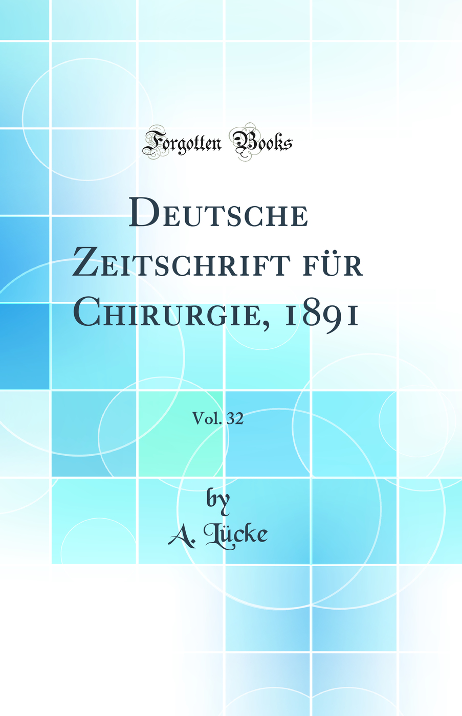 Deutsche Zeitschrift für Chirurgie, 1891, Vol. 32 (Classic Reprint)