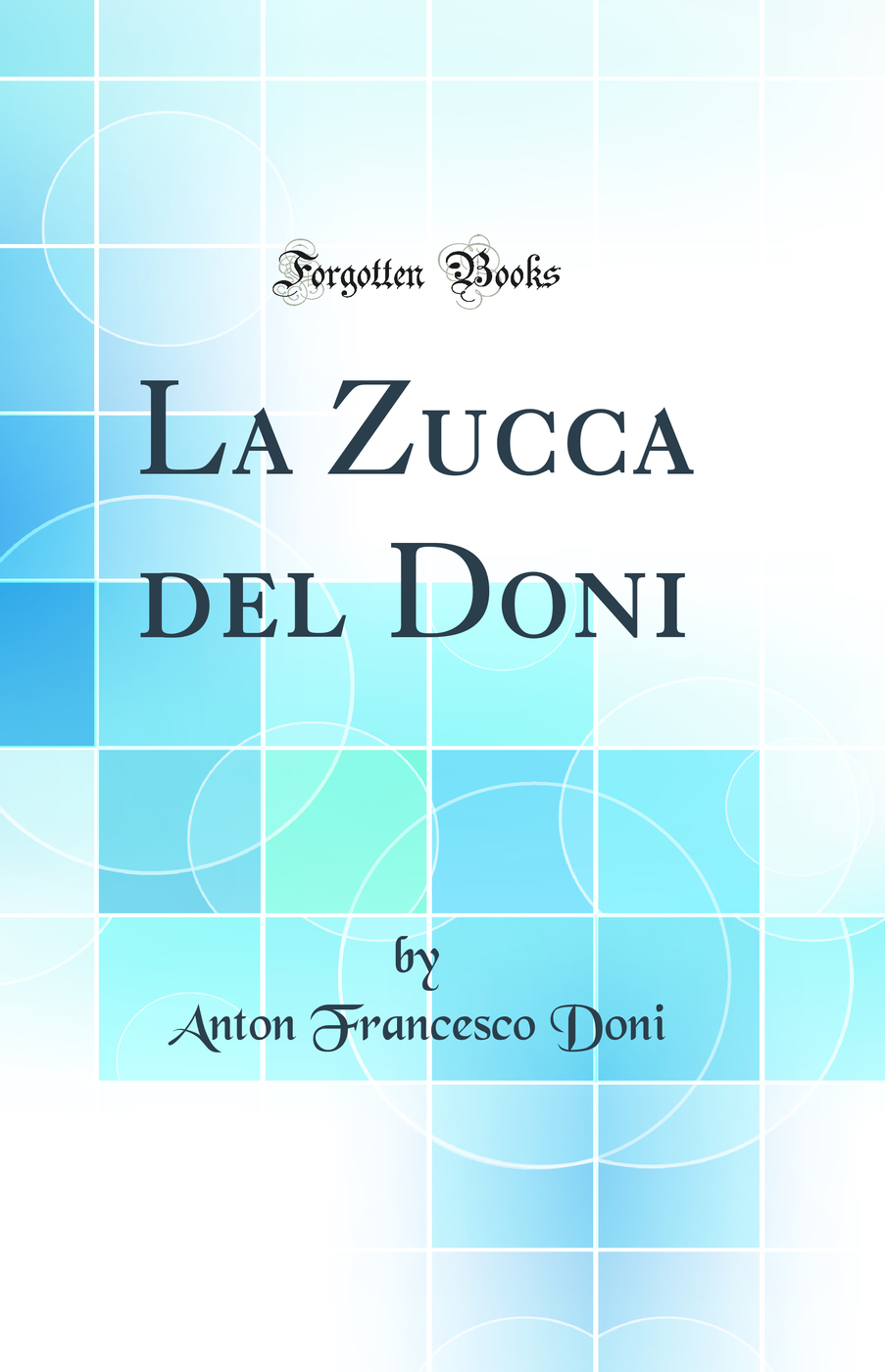 La Zucca del Doni (Classic Reprint)