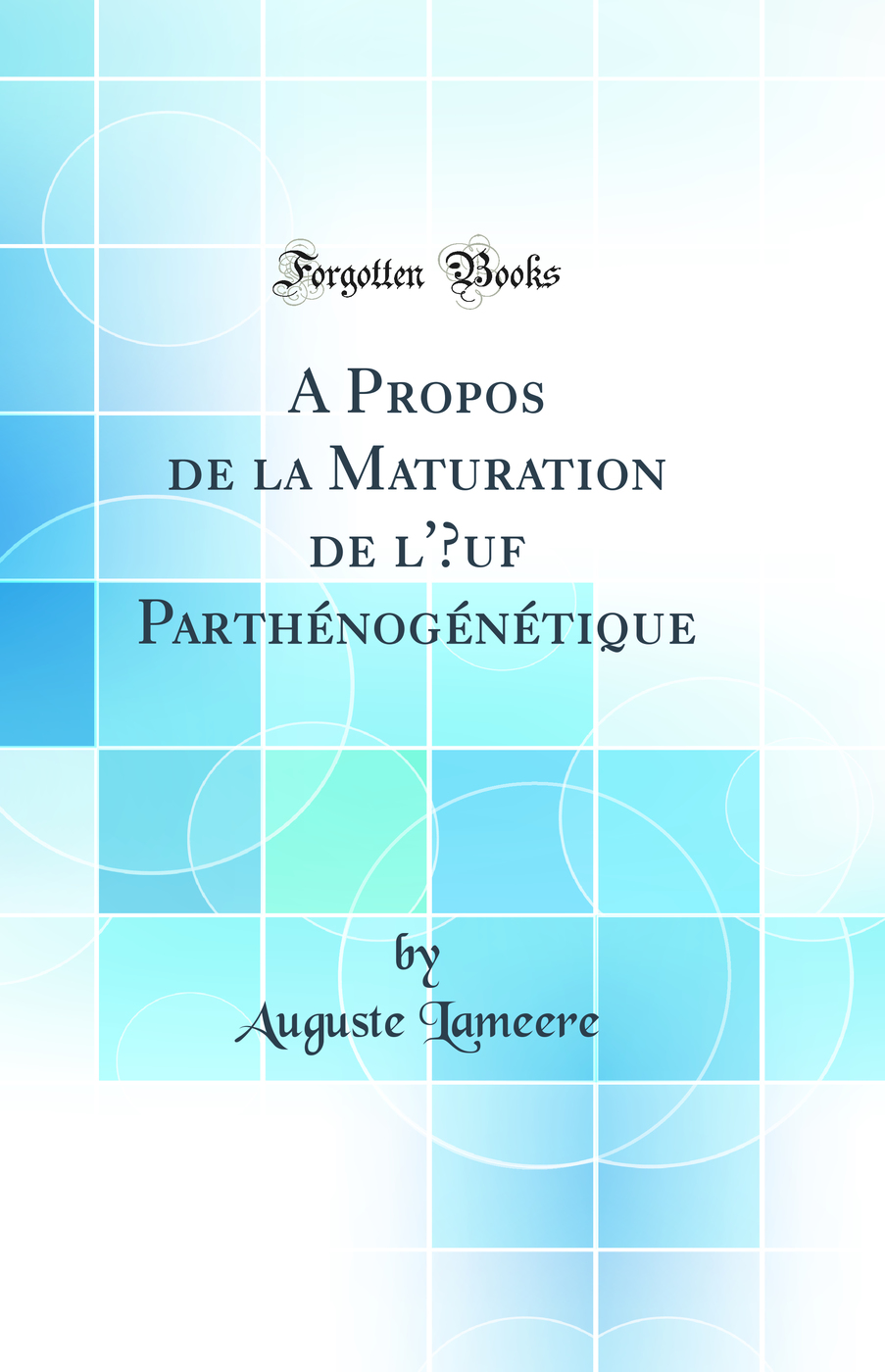 A Propos de la Maturation de l'Œuf Parthénogénétique (Classic Reprint)