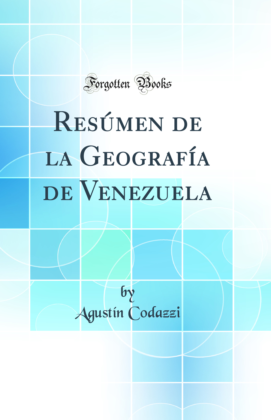 Resúmen de la Geografía de Venezuela (Classic Reprint)