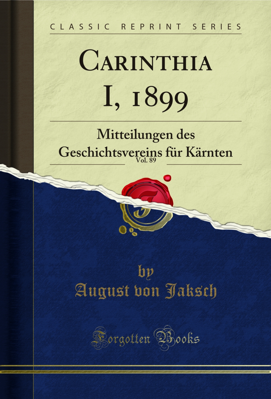 Carinthia I, 1899, Vol. 89: Mitteilungen des Geschichtsvereins für Kärnten (Classic Reprint)
