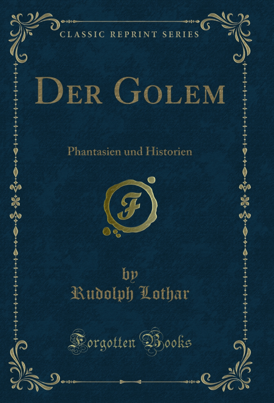 Der Golem: Phantasien und Historien (Classic Reprint)