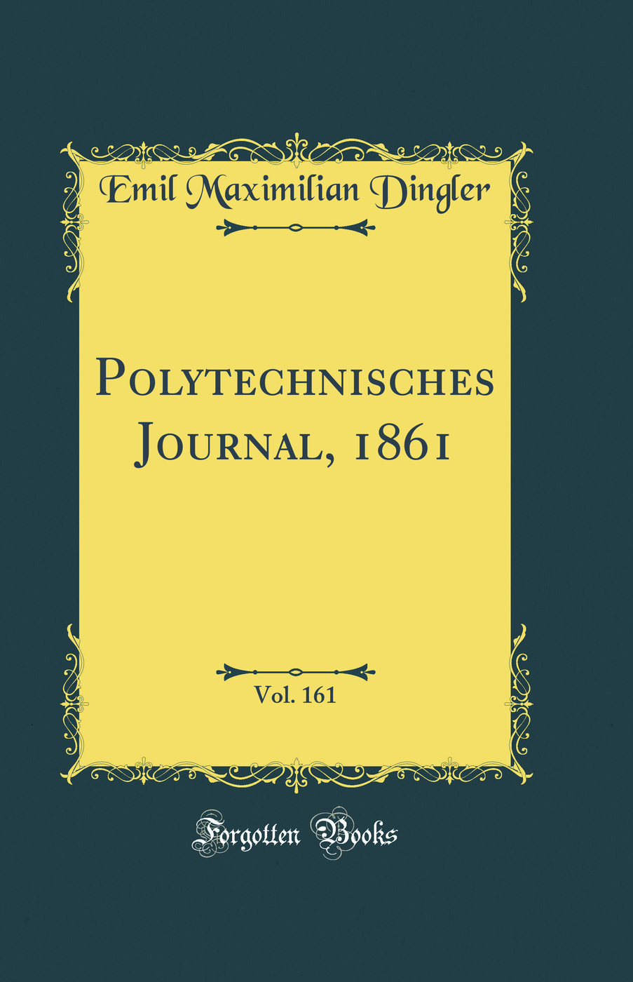 Polytechnisches Journal, 1861, Vol. 161 (Classic Reprint)