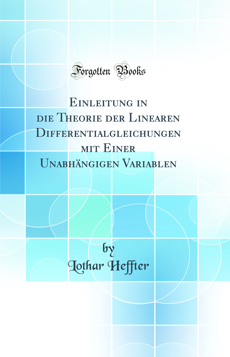 Einleitung in die Theorie der Linearen Differentialgleichungen mit Einer Unabhängigen Variablen (Classic Reprint)