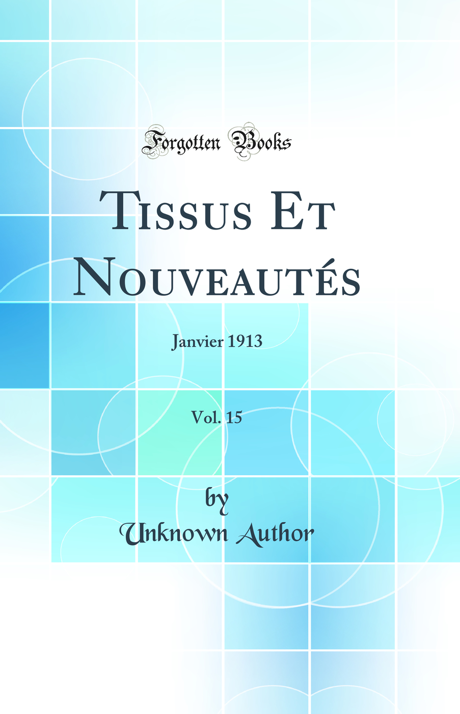 Tissus Et Nouveautés, Vol. 15: Janvier 1913 (Classic Reprint)