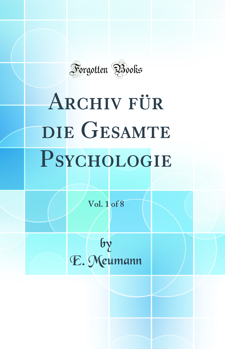 Archiv für die Gesamte Psychologie, Vol. 1 of 8 (Classic Reprint)