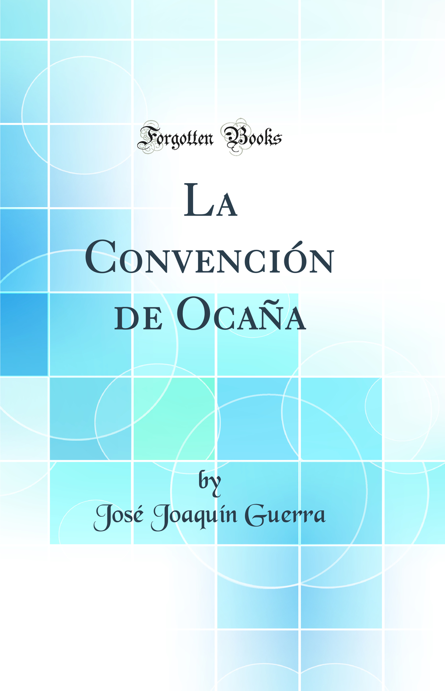 La Convención de Ocaña (Classic Reprint)