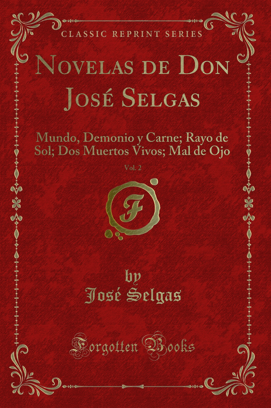 Novelas de Don José Selgas, Vol. 2: Mundo, Demonio y Carne; Rayo de Sol; Dos Muertos Vivos; Mal de Ojo (Classic Reprint)