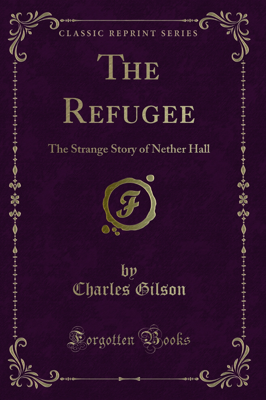 The Refugee: The Strange Story of Nether Hall (Classic Reprint)