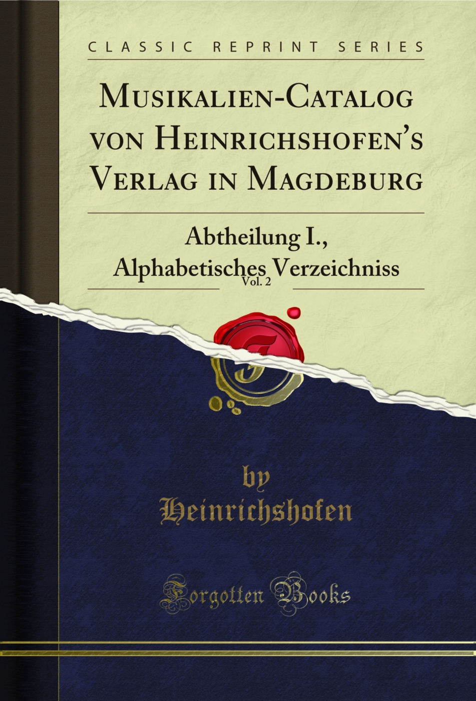 Musikalien-Catalog von Heinrichshofen's Verlag in Magdeburg, Vol. 2: Abtheilung I., Alphabetisches Verzeichniss (Classic Reprint)
