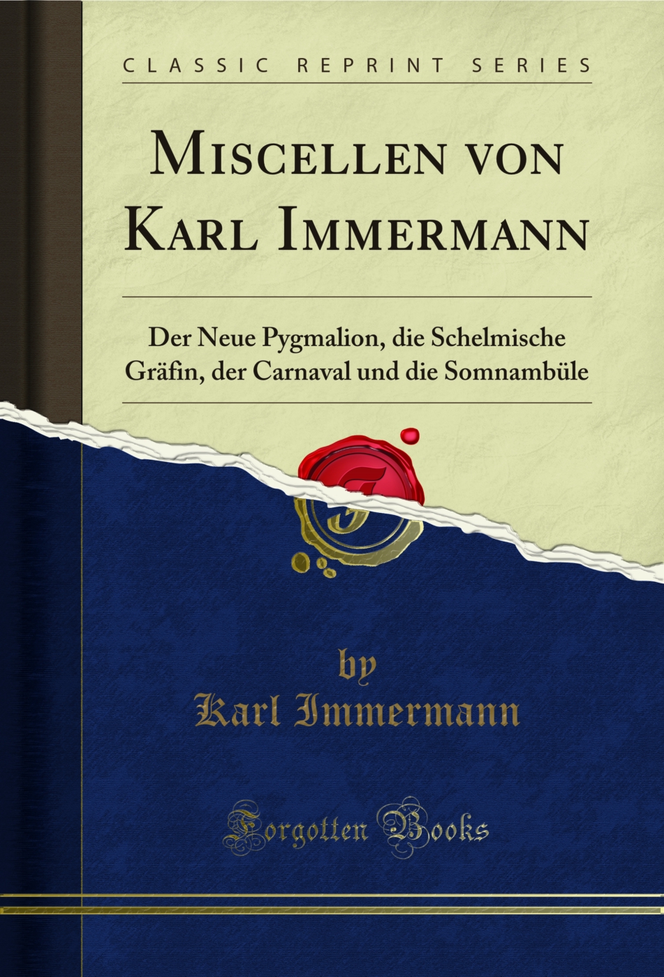 Miscellen von Karl Immermann: Der Neue Pygmalion, die Schelmische Gräfin, der Carnaval und die Somnambüle (Classic Reprint)
