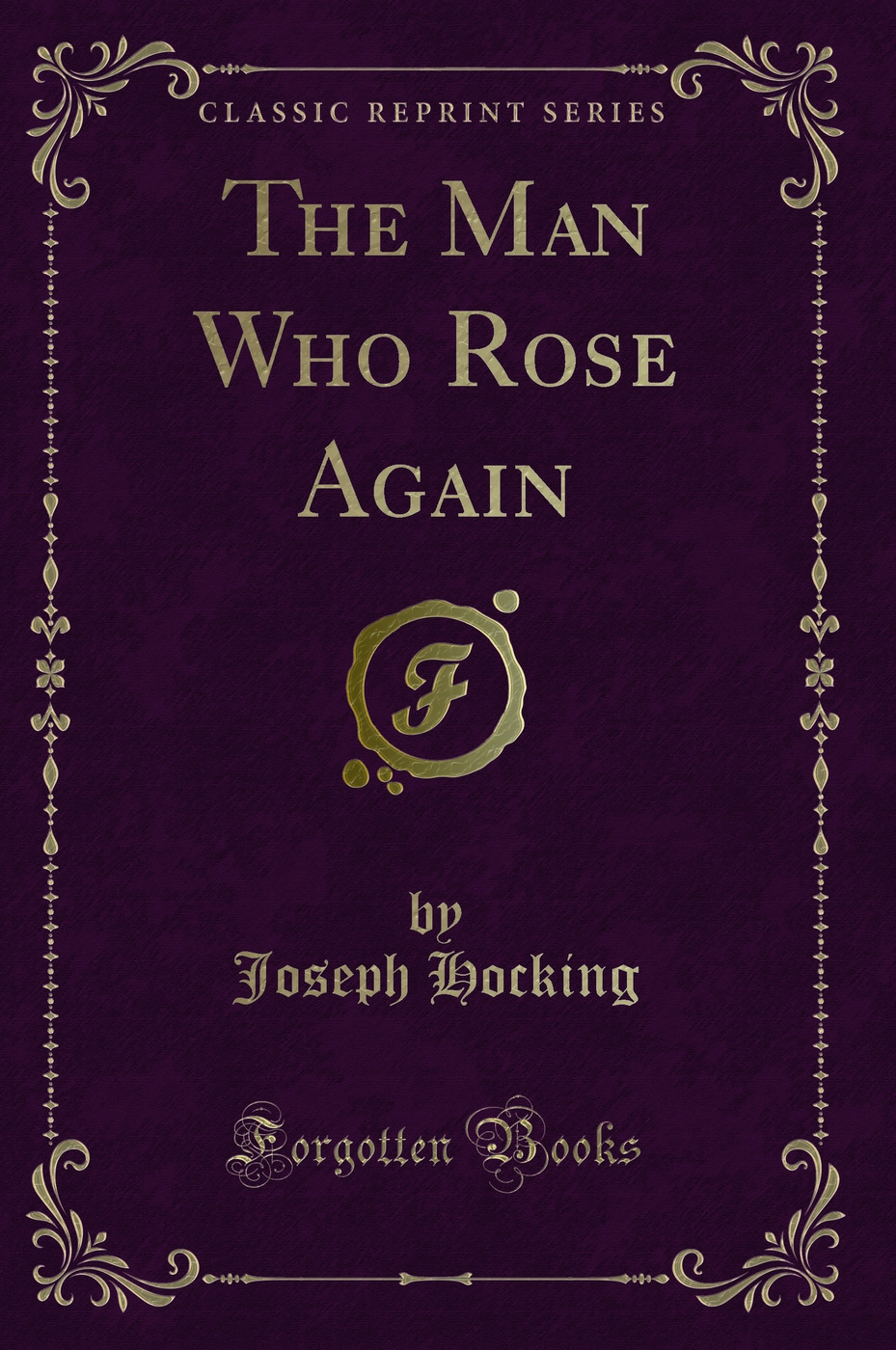 The Man Who Rose Again (Classic Reprint)