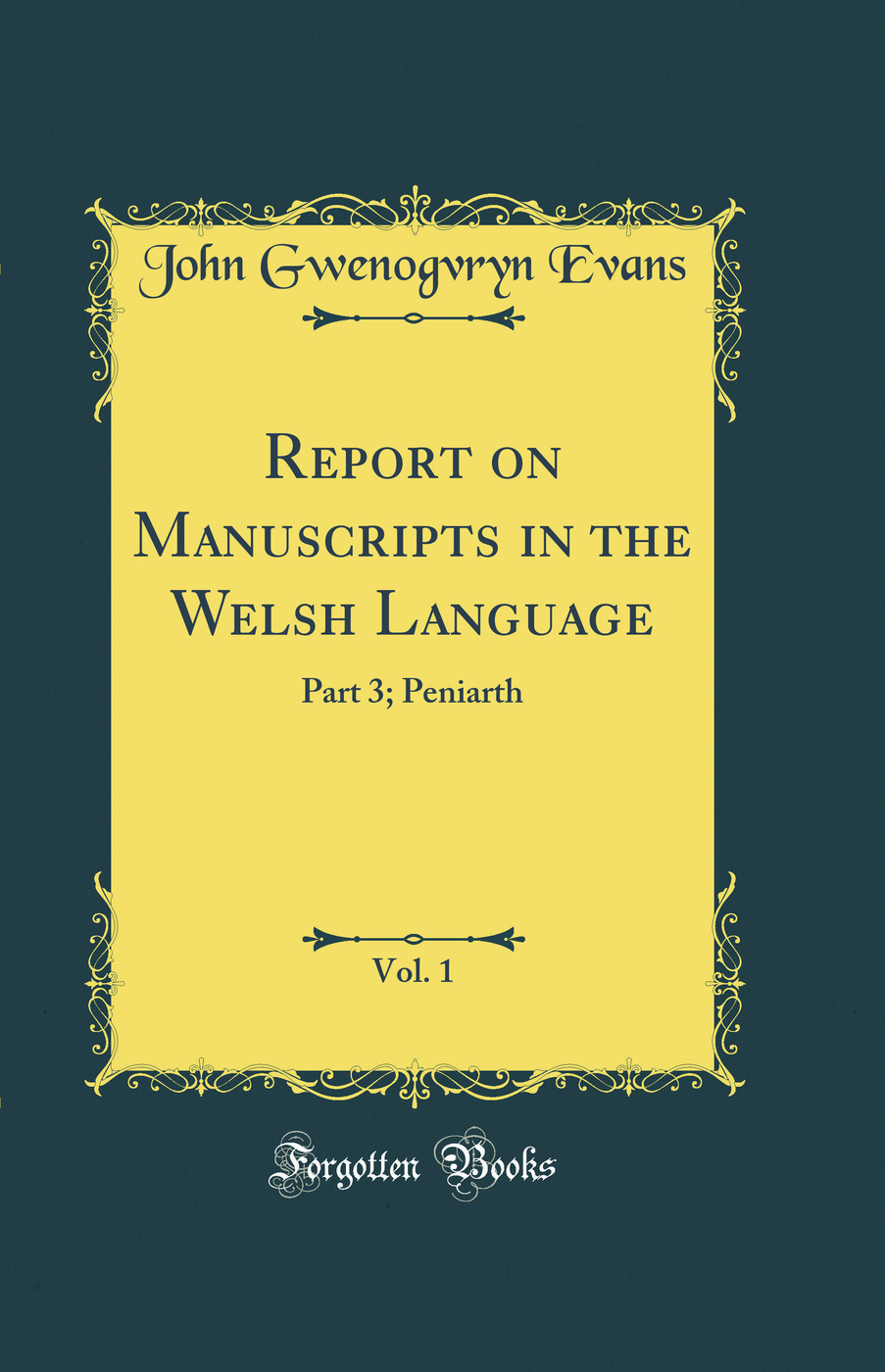 Report on Manuscripts in the Welsh Language, Vol. 1: Part 3; Peniarth (Classic Reprint)