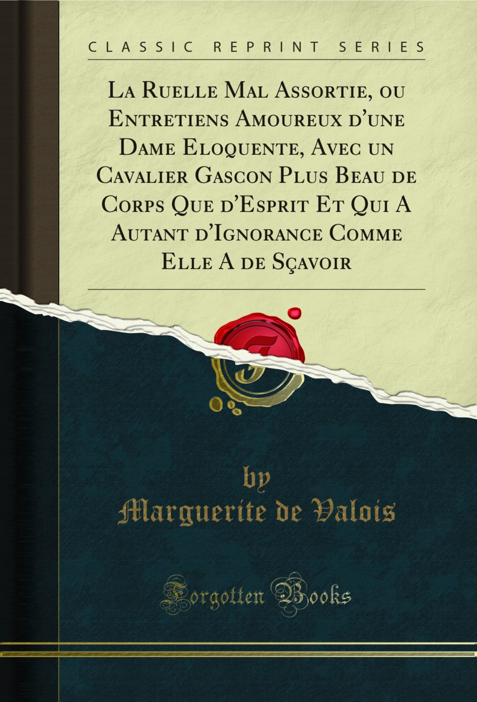 La Ruelle Mal Assortie, ou Entretiens Amoureux d'une Dame Eloquente, Avec un Cavalier Gascon Plus Beau de Corps Que d'Esprit Et Qui A Autant d'Ignorance Comme Elle A de Sçavoir (Classic Reprint)