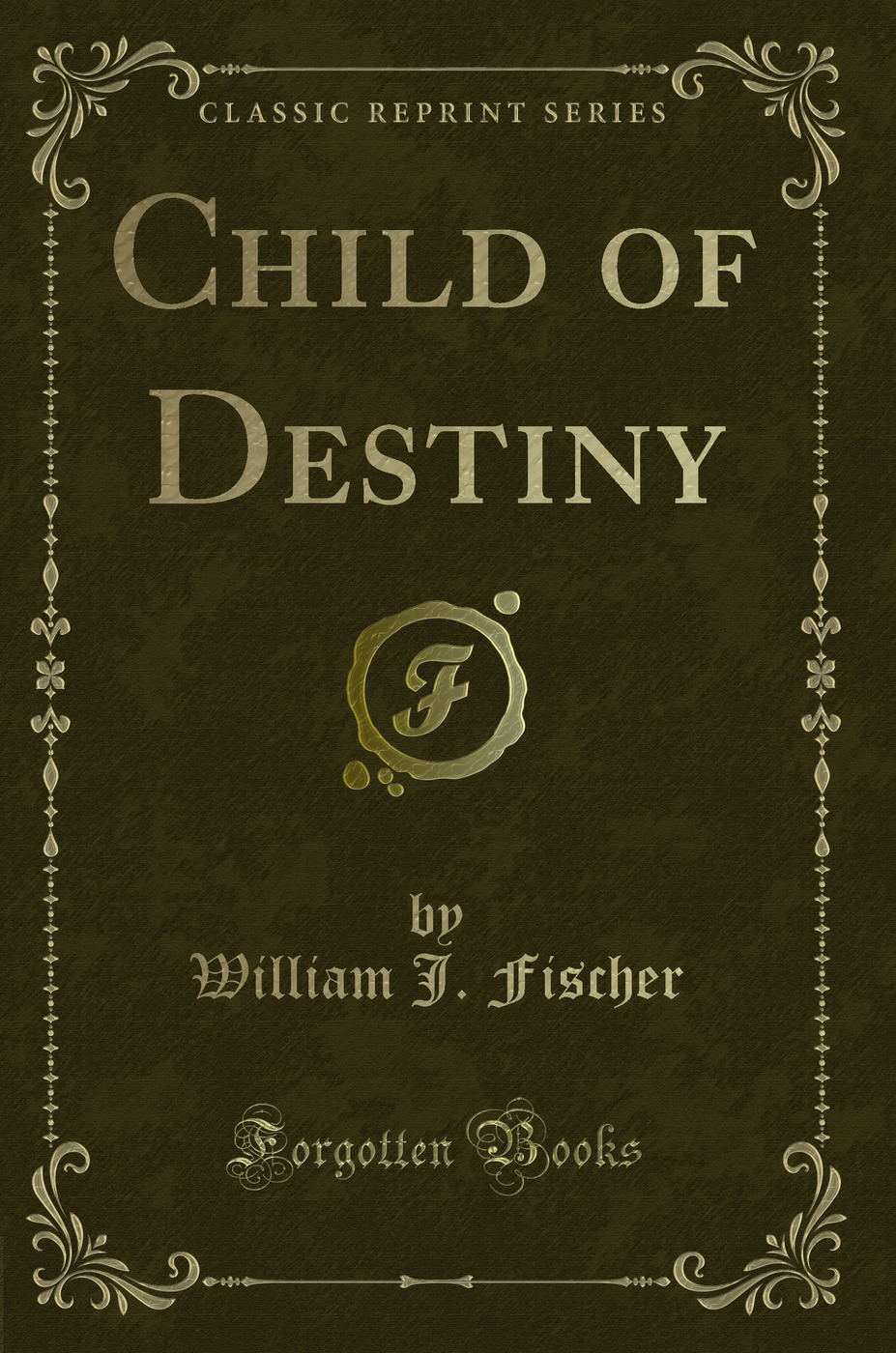 Child of Destiny (Classic Reprint)